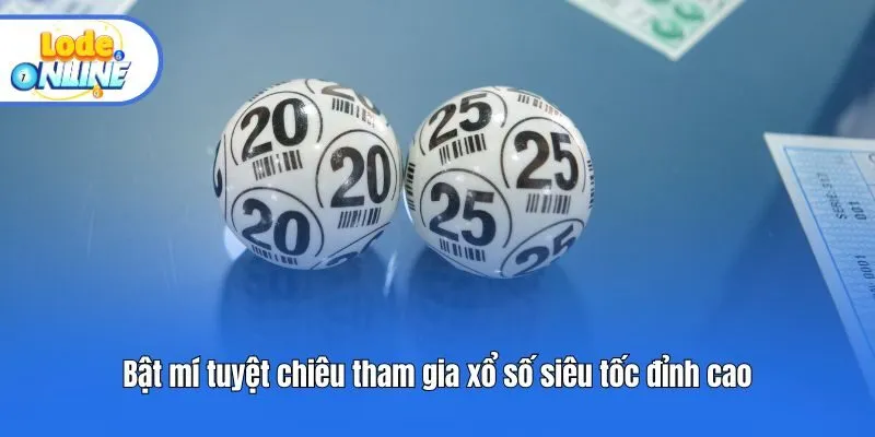 Bật mí tuyệt chiêu tham gia xổ số siêu tốc đỉnh cao