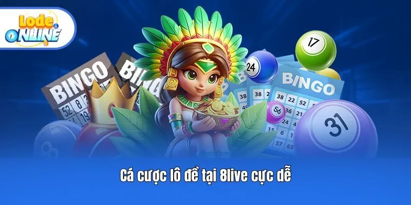 Cá cược lô đề tại 8live cực dễ