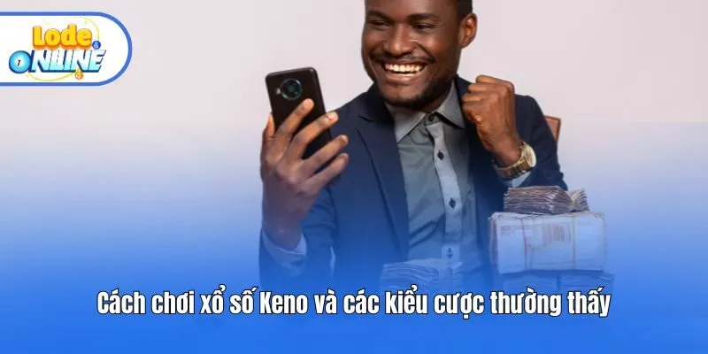 Cách chơi xổ số Keno và các kiểu cược thường thấy