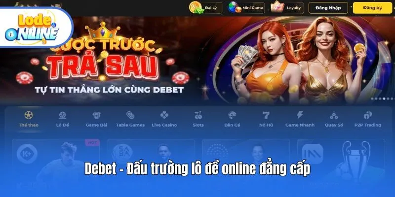 Debet - Đấu trường lô đề online đẳng cấp
