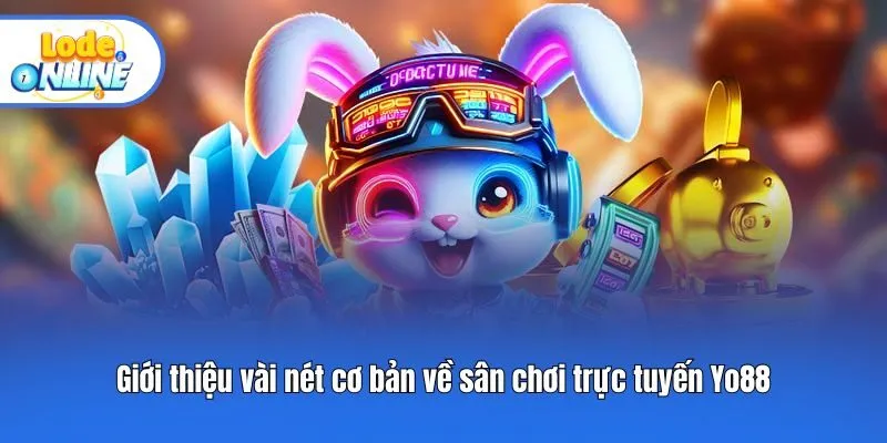 Giới thiệu vài nét cơ bản về sân chơi trực tuyến Yo88