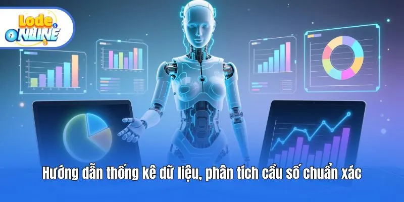 Hướng dẫn thống kê dữ liệu, phân tích cầu số chuẩn xác