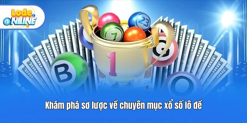 Khám phá sơ lược về chuyên mục xổ số lô đề