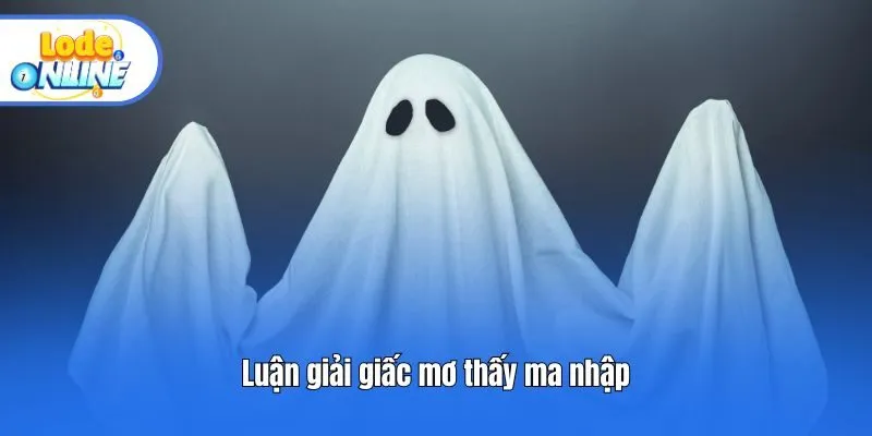 Luận giải giấc mơ thấy ma nhập