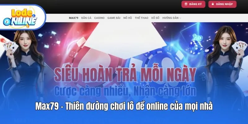 Max79 - Thiên đường chơi lô đề online của mọi nhà