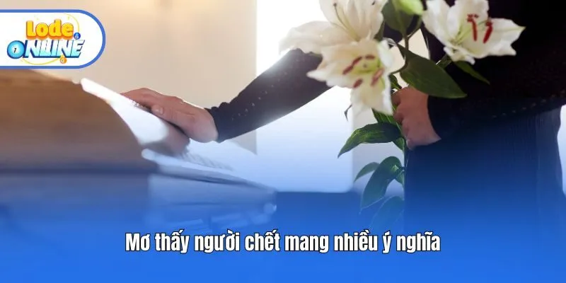 Mơ thấy người chết mang nhiều ý nghĩa