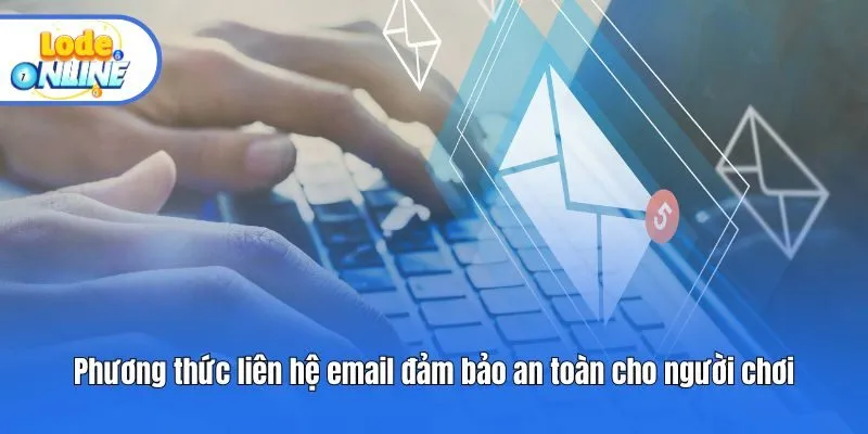 Phương thức liên hệ email đảm bảo an toàn cho người chơi