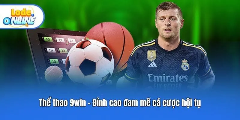 Thể thao 9win - Đỉnh cao đam mê cá cược hội tụ