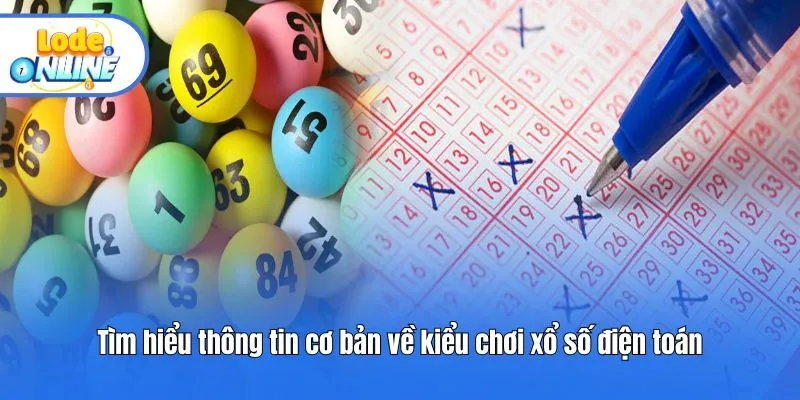 Tìm hiểu thông tin cơ bản về kiểu chơi xổ số điện toán