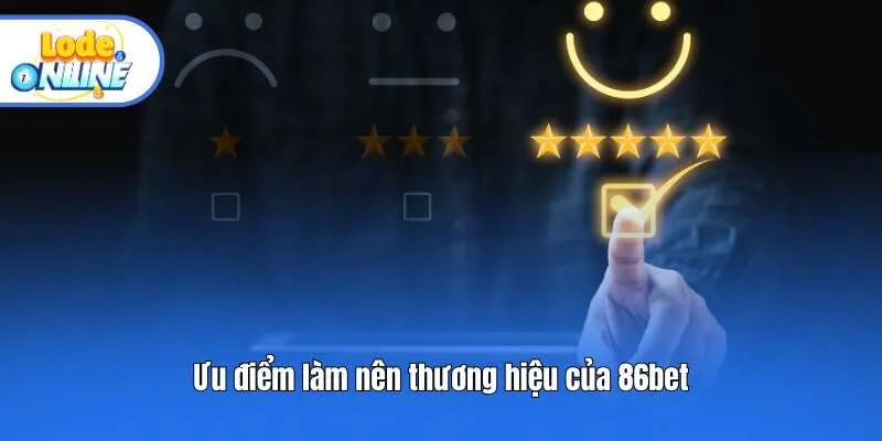 Ưu điểm làm nên thương hiệu của 86bet